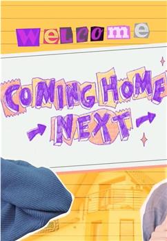 COMING HOME NEXT在线观看和下载