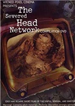 The Severed Head Network Volume 2在线观看和下载