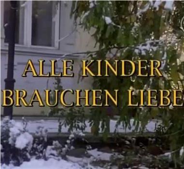 Alle Kinder brauchen Liebe在线观看和下载