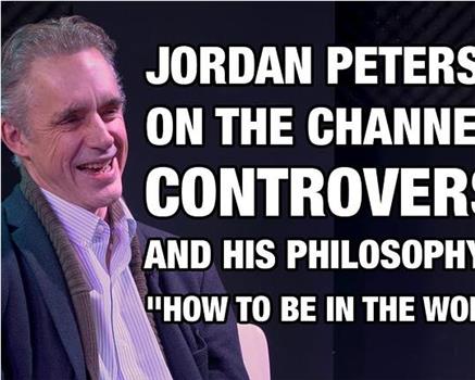 Jordan Peterson on the Channel 4 Controversy and Philosophy of 'How to Be in the World'在线观看和下载