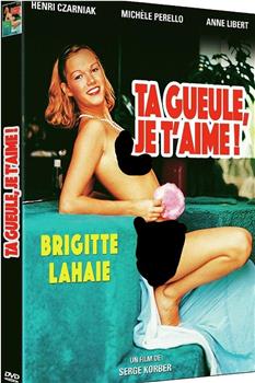 Ta gueule, je t'aime!在线观看和下载