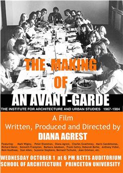 The Making of an Avant-Garde: The Institute for Architecture and Urban Studies 1967-1984在线观看和下载