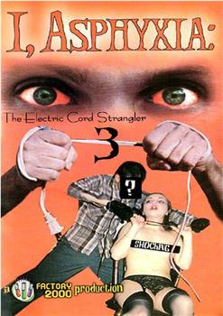 I, Asphyxia: The Electric Cord Strangler III在线观看和下载