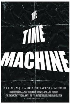 The Time Machine: A Chad, Matt & Rob Interactive Adventure在线观看和下载