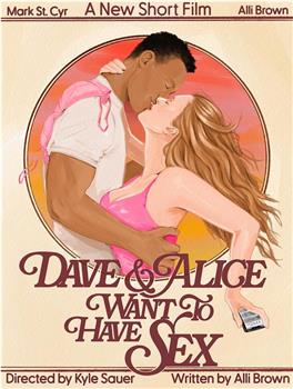 Dave & Alice Want to Have Sex在线观看和下载