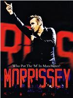 Morrissey: Who Put the M in Manchester在线观看和下载