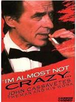 I'm Almost Not Crazy: John Cassavetes - the Man and His Work