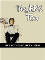 The Jerk, Too在线观看