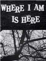 Where I Am Is Here在线观看