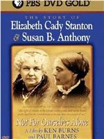 Not for Ourselves Alone: The Story of Elizabeth Cady Stanton & Susan B. Anthony在线观看