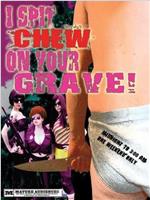 I Spit Chew on Your Grave在线观看