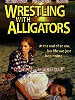 Wrestling with Alligators在线观看和下载