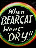 When Bearcat Went Dry在线观看