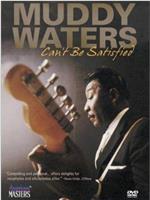 Muddy Waters Can't Be Satisfied在线观看