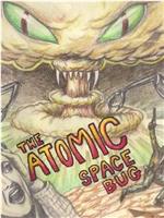 The Atomic Space Bug在线观看