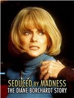 Seduced by Madness: The Diane Borchardt Story