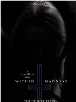 Within Madness: The Chapel Tapes在线观看和下载