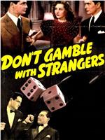Don't Gamble with Strangers在线观看