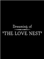 Dreaming of the Love Nest在线观看和下载