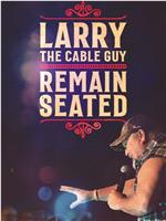 Larry the Cable Guy: Remain Seated