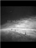 Far the Days Come在线观看