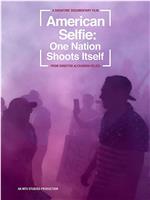 American Selfie: One Nation Shoots Itself在线观看和下载