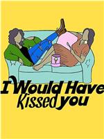 I Would Have Kissed You在线观看和下载