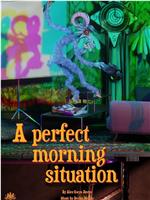 A Perfect Morning Situation在线观看和下载