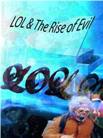 LOL & The Rise of Evil在线观看和下载