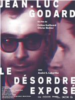 Jean-Luc Godard, le désordre exposé在线观看和下载