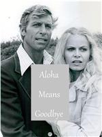 Aloha Means Goodbye在线观看和下载