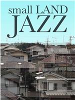 Small LAND JAZZ在线观看和下载